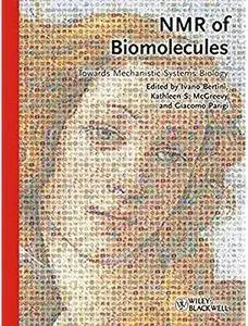 NMR of Biomolecules: Towards Mechanistic Systems Biology [Repost]