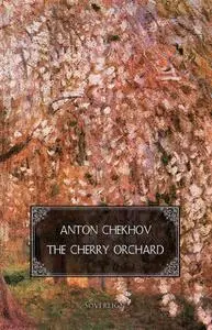 «The Cherry Orchard: A comedy in four acts» by Anton Chekhov