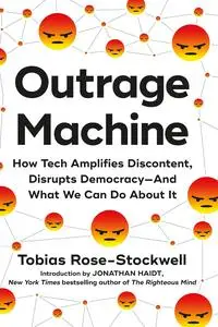 Outrage Machine: How Tech Amplifies Discontent, Disrupts Democracy―And What We Can Do About It