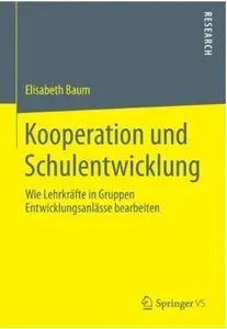 Kooperation und Schulentwicklung: Wie Lehrkräfte in Gruppen Entwicklungsanlässe bearbeiten