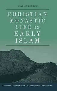 Christian Monastic Life in Early Islam (Edinburgh Studies in Classical Islamic History and Culture)