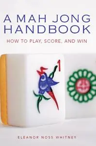 Mah Jong Handbook: How to Play, Score, and Win