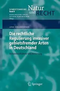 Die rechtliche Regulierung invasiver gebietsfremder Arten in Deutschland: Bestandsaufnahme und Bewertung (Schriftenreihe Natur