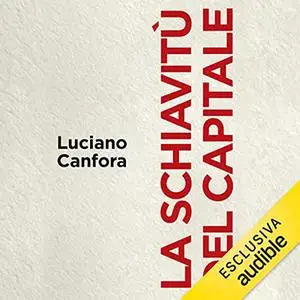 «La schiavitù del capitale» by Luciano Canfora