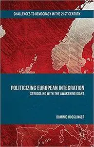 Politicizing European Integration: Struggling with the Awakening Giant