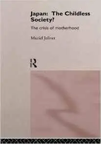 Japan: The Childless Society?: The Crisis of Motherhood