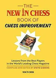 The New In Chess Book of Chess Improvement: Lessons From the Best Players in the World's Leading Chess Magazine