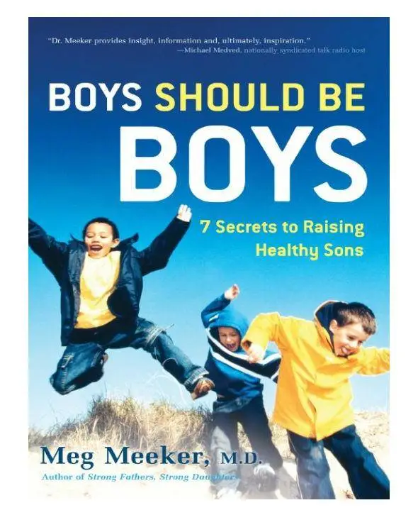 Boys Should Be Boys: 7 Secrets to Raising Healthy Sons