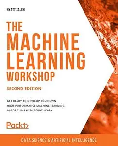 The Machine Learning Workshop: Get ready to develop your own high-performance machine learning algorithms (repost)