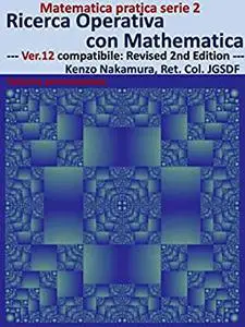 Ricerca Operativa con Mathematica Volume promozionale: --- Ver.12 compatibile: Revised 2nd Edition