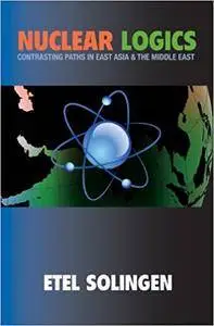 Nuclear Logics: Contrasting Paths in East Asia and the Middle East (Repost)