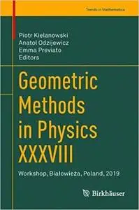 Geometric Methods in Physics XXXVIII: Workshop, Białowieża, Poland, 2019