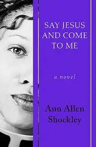 «Say Jesus and Come to Me» by Ann A Shockley