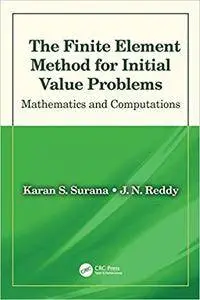 The Finite Element Method for Initial Value Problems: Mathematics and Computations