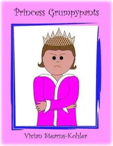 «Princess Grumpypants» by Vivian Stearns-Kohler