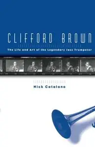 Clifford Brown: The Life and Art of the Legendary Jazz Trumpeter