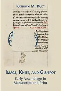 Image, Knife, and Gluepot: Early Assemblage in Manuscript and Print