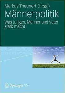 Männerpolitik: Was Jungen, Männer und Väter stark macht