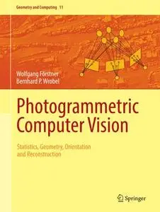 Photogrammetric Computer Vision: Statistics, Geometry, Orientation and Reconstruction (Repost)