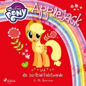 «My Little Pony: Applejack und die 180-Grad-Kehrtwende» by G.M. Berrow