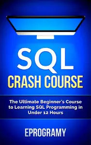 Eprogramy - SQL: Crash Course - The Ultimate Beginner's Course to Learning SQL Programming in Under 12 Hours