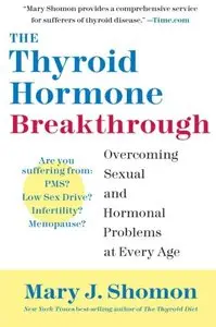 The Thyroid Hormone Breakthrough: Overcoming Sexual and Hormonal Problems at Every Age