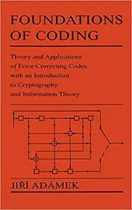 Foundations of Coding: Theory and Applications of Error-Correcting Codes with an Introduction to Cryptography and Information