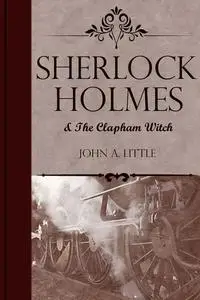 «Sherlock Holmes and the Clapham Witch» by John Little