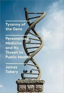 Tyranny of the Gene: Personalized Medicine and Its Threat to Public Health