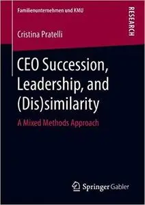 CEO Succession, Leadership, and (Dis)similarity: A Mixed Methods Approach