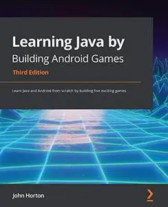Learning Java by Building Android Games: Learn Java and Android from scratch by building five exciting games, 3rd Edition