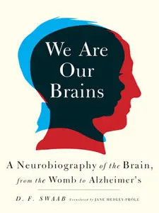 We Are Our Brains: A Neurobiography of the Brain, from the Womb to Alzheimer's (repost)