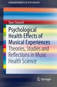 Psychological Health Effects of Musical Experiences: Theories, Studies and Reflections in Music Health Science (Repost)