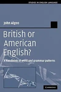 British or American English?: A Handbook of Word and Grammar Patterns (Studies in English Language) (Repost)