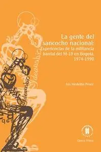 «La gente del sancocho nacional: experiencias de la militancia barrial del M-19 en Bogotá, 1974-1990» by Iris Alejandra