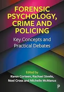 Forensic Psychology, Crime and Policing: Key Concepts and Practical Debates