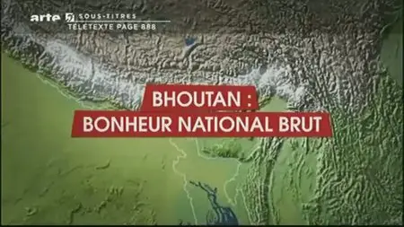 (Arte) Le dessous des cartes : Bhoutan, bonheur national brut (2011)