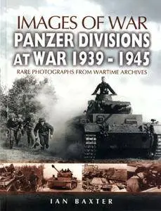 Panzer Divisions at War 1939-1945 (Images of War) (Repost)