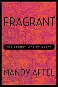 Fragrant : the secret life of scent (Repost)