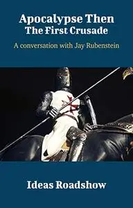 Apocalypse Then: The First Crusade: A Conversation with Jay Rubenstein