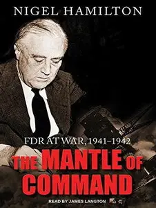 The Mantle of Command: FDR at War, 1941-1942 [Audiobook]
