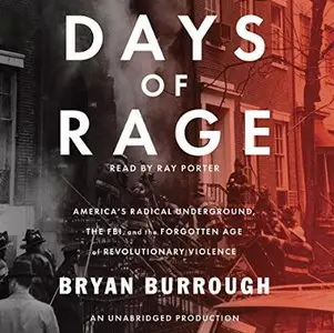 Days of Rage: America's Radical Underground, the FBI, and the Forgotten Age of Revolutionary Violence [Audiobook]