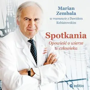 «Spotkania. Opowieść o wierze w człowieka» by Dawid Kubiatowski,Marian Zembala