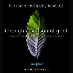 «Through a Season of Grief: Devotions for Your Journey from Mourning to Joy» by Bill Dunn,Kathy Leonard
