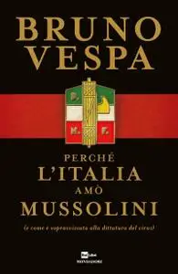 Bruno Vespa - Perché l'Italia amò Mussolini (e come è sopravvissuta alla dittatura del virus) (2020)