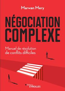 Marwan Mery, "Négociation complexe: Manuel de résolution de conflits difficiles"