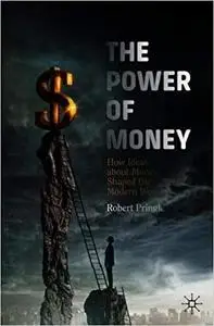 The Power of Money: How Ideas about Money Shaped the Modern World