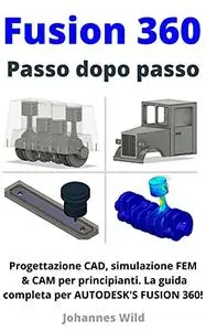 Fusion 360 | Passo dopo passo: Progettazione CAD, simulazione FEM & CAM per principianti