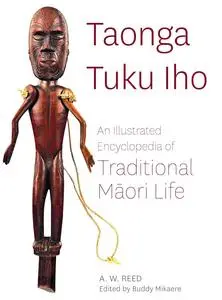 Taonga Tuku Iho: An Illustrated Encyclopedia of Traditional Māori Life (Revised Edition)