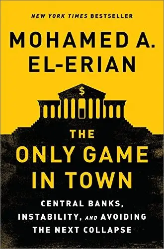 The Only Game in Town: Central Banks, Instability, and Avoiding the Next Collapse